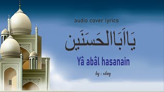 Ya Abal Hasanain - Cover by Ubay  | Lirik Arab, Latin dan terjemahan |  Sholawat Al-Jafari