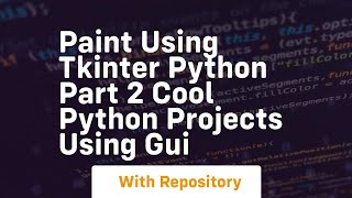 Paint using tkinter python part 2 cool python projects using gui