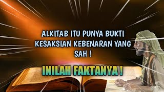 ALKITAB ITU PUNYA BUKTI KESAKSIAN KEBENARAN YANG SAH ! INILAH FAKTANYA !