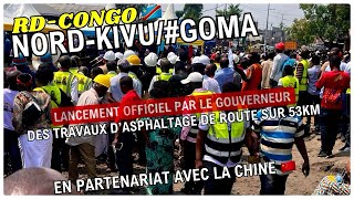 #RD-congo🇨🇩/ NORD-KIVU #GOMA LANCEMENT DE TRAVAUX 🚧 D’ASPHALTAGE DE 53Km en Partenariat avec la 🇨🇳