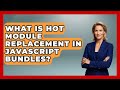 What Is Hot Module Replacement In JavaScript Bundles? - JavaScript Toolkit