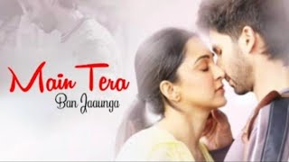 Main Tera Ban Jaunga Song Whatsapp status ||kabir singh Movie || Shahid kapoor || Kiara Advani