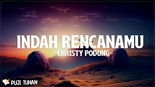 Indah RencanaMU - Christy Podung (Lirik) Lagu Rohani Kristen Terbaru 2024