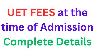 UET Admission 2023 First Semester Fee Detail I UET Fee Structure 2023 I UET Admission Procedure 2023