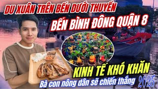 ẤT TỴ 2025 BẾN BÌNH ĐÔNG QUẬN 8 TRƯỚC TẾT BẮT ĐẦU DIỄN RA TRÊN BẾN DƯỚI THUYỀN VỚI BÀ CON NÔNG DÂN