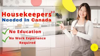 Housekeepers Needed In Canada - No Work Experience Required