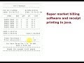 SUPER MARKET BILLING SOFTWARE AND RECEIPT PRINTING IN JAVA PART-1 SUPER MARKET BILLING SOFTWARE AND RECEIPT PRINTING IN JAVA PART-1