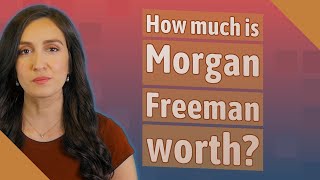 How much is Morgan Freeman worth?