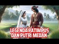 KISAH LEGENDA PATIMPUS DAN PUTRI MEDAN, ASAL USUL KOTA MEDAN