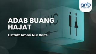 Adab Buang Hajat | Ustadz Ammi Nur Baits