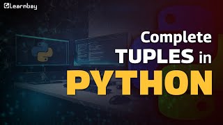 Tuples in Python | Python Tutorial for Beginners | Python Full Course | Learnbay