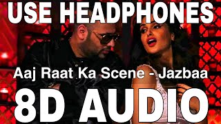 Aaj Raat Ka Scene (8D Audio) || Jazbaa || Badshah & Shraddha Pandit || Diksha Kaushal