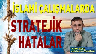 İSLAMİ ÇALIŞMALARDA STRATEJİK HATALAR