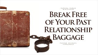 20200627 | KSM | Break Free of Your Past Relationship Baggage | Pastor Michael Fernandes