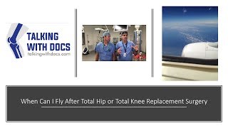When Can I Fly After Hip or Knee Replacement Surgery