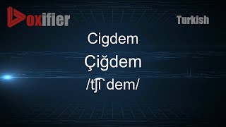 How to Pronounce Cigdem (Çiğdem) in Turkish - Voxifier.com