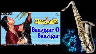 539:-Baazigar O Baazigar -Saxophone Cover | Baazigar | Kumar Sanu -Alka Yagnik| Shahrukh Khan -Kajol