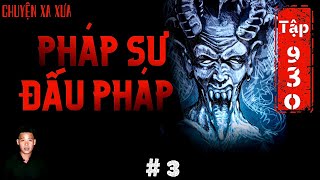 TẬP 930 : CHUYỆN MA XA XƯA | PHÁP SƯ ĐẤU PHÁP | TẬP 3 | HÀN BẢO KỂ