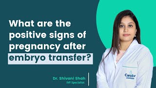 What are the positive sign of pregnancy after embryo Transfer? || Dr. Shivani Shah