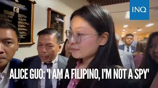 Alice Guo: 'I am a Filipino, I'm not a spy'