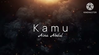 Kamu - Aina Abdul (lirik)