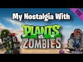 My Nostalgia With Plants Vs. Zombies...