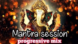 Mantra session | Progressive mix Ganapathi mantra mix by progressive house