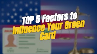 🌟 TOP 5 Factors Influencing Green Card Processing Times! 🚀