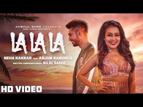 La La La - Neha Kakkar Ft. Arjun Kanungo Bilal Saeed Desi Music Factory