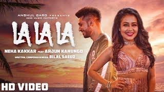 La La La - Neha Kakkar ft. Arjun Kanungo | Bilal Saeed | Desi Music Factory
