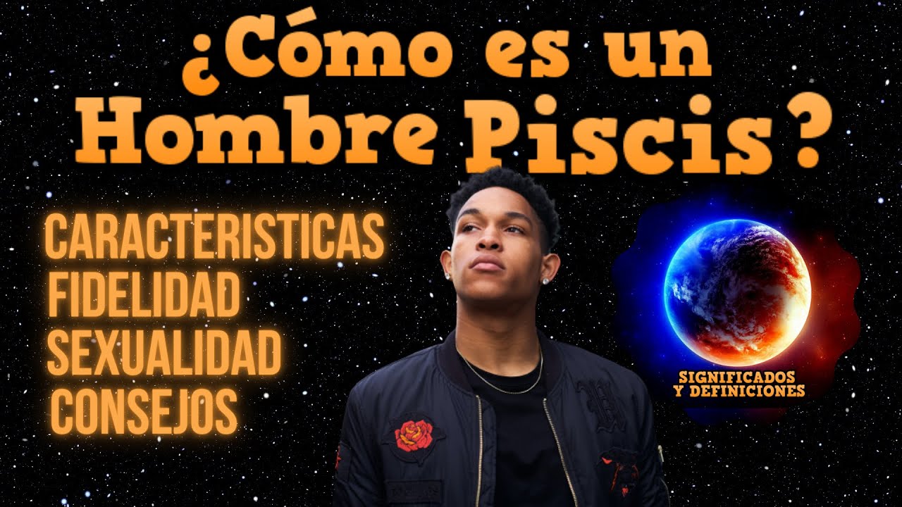 🔴 Cómo Es Un Hombre Piscis- Personalidad, Características Piscis Como ...