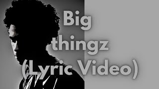 Big Thingz (Lyric Video)