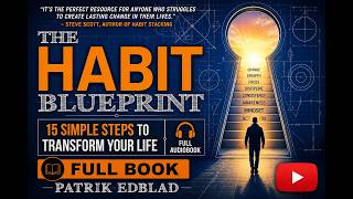 THE HABIT BLUEPRINT: 15 SIMPLE STEPS TO TRANSFORM YOUR LIFE | FULL AUDIOBOOK | PATRIK EDBLAD