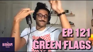 Green Flags - The Headgum Podcast - 121