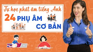 Hướng dẫn phát âm 24 phụ âm tiếng Anh cơ bản - Phát âm tiếng Anh chuẩn cho người mới bắt đầu