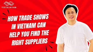 How Trade Shows in Vietnam Can Help You Find the Right Suppliers