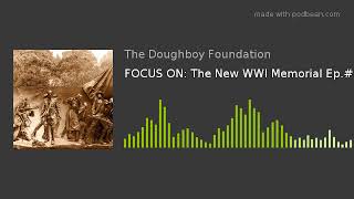 FOCUS ON: The New WWI Memorial Ep.#143