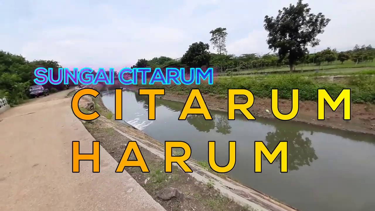 MENUJU CITARUM HARUM - SUNGAI CITARUM SEKARANG BEDA - YouTube