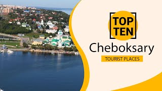 Top 10 Best Tourist Places to Visit in Cheboksary | Russia - English