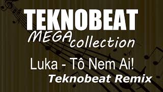 Luka - Tô Nem Ai! (Teknobeat Remix)