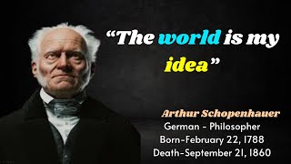 Arthur Schopenhauer's Quotes "the world is my idea"