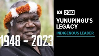 The legacy of Indigenous leader Yunupingu, who has died aged 74 | 7.30