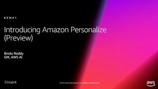 AWS re:Invent 2018: NEW! Introducing Amazon Personalize: Real-time Personalization \u0026 Recommendations