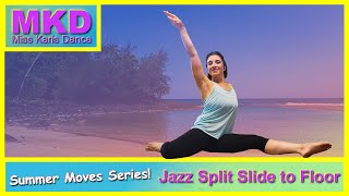 MKD Summer Moves Series: Jazz Split Slide to Floor