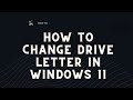 How to Change Drive Letter in Windows 11 ?