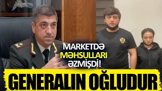 Marketdə məhsulları əzən Rüstəm Orucov general oğludur