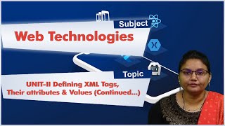 LEC12|Web Technologies|UNIT-II Defining XML Tags,Their attributes&Values(Continued.)By Dr.N.Shirisha