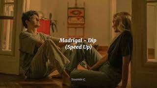 Madrigal - Dip (Speed Up)