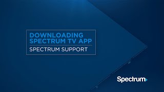 Get Started with the Spectrum TV App: Download and Device Setup