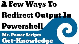 A few ways to Redirect Output in Powershell